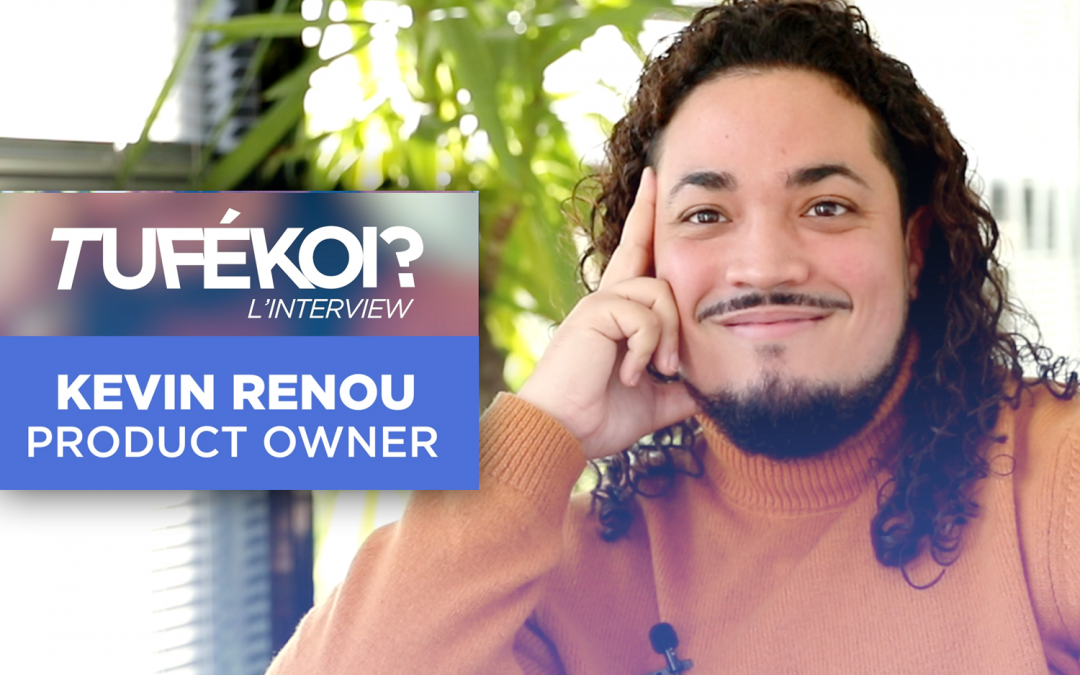 TuFéKoi – Kévin Renou, Product Owner à la TechFactory
